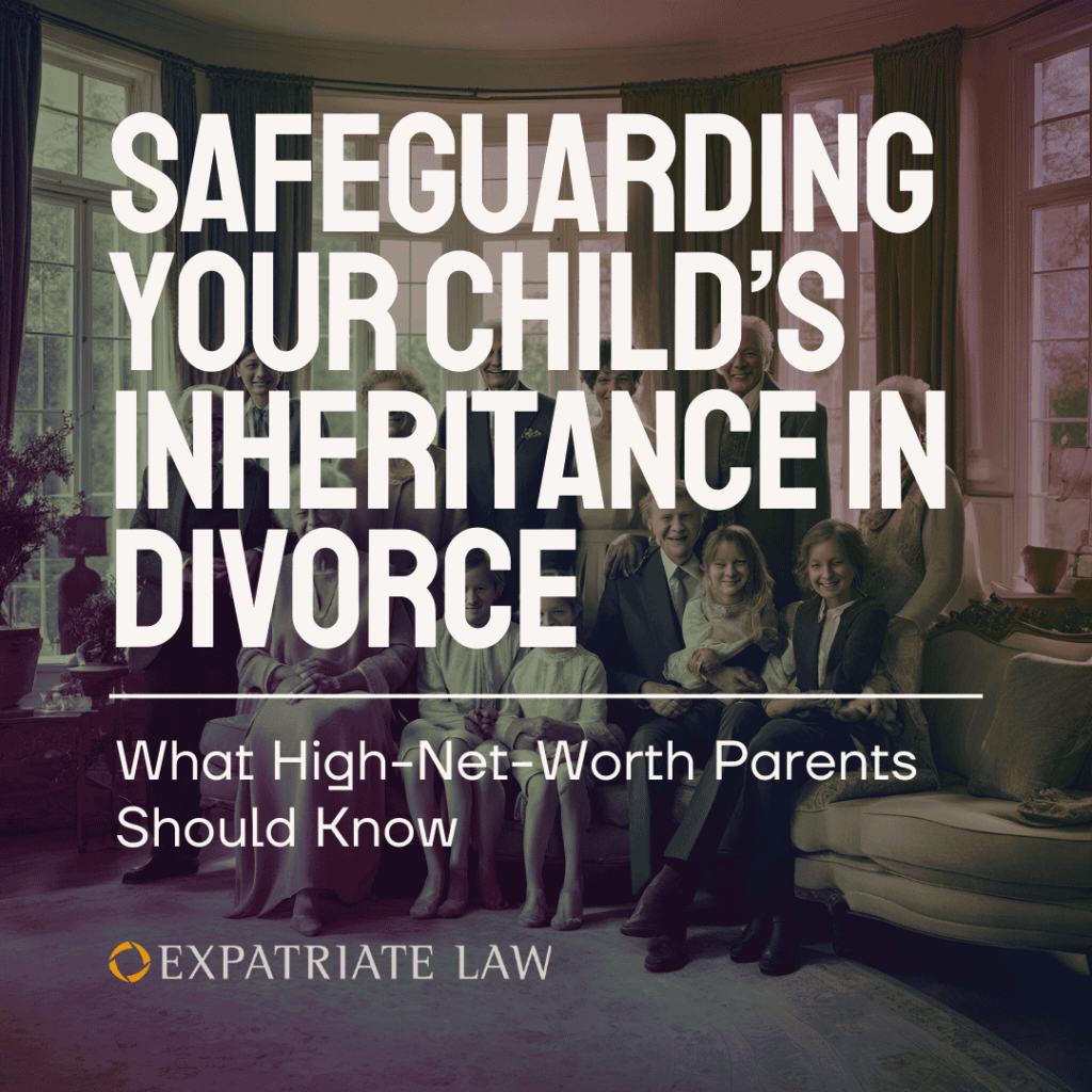 a multi-generational family poses in the background. Text reads: Safeguarding your child's inheritance in divorce: What High-Net-Worth parents should know. Expatriate Law logo.